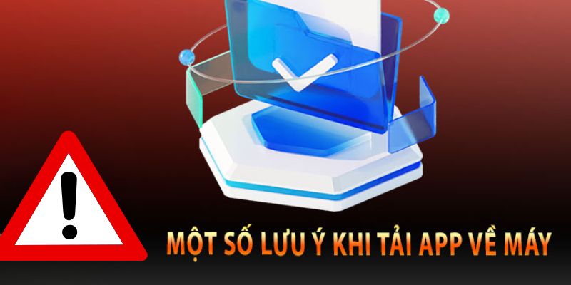 Những lưu ý bạn không nên bỏ qua khi download app của nhà cái