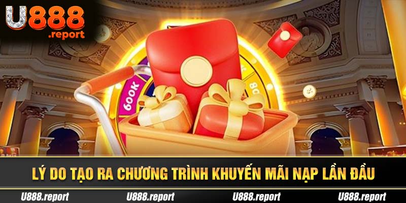 Lý do sân chơi tạo ra khuyến mãi nạp lần đầu