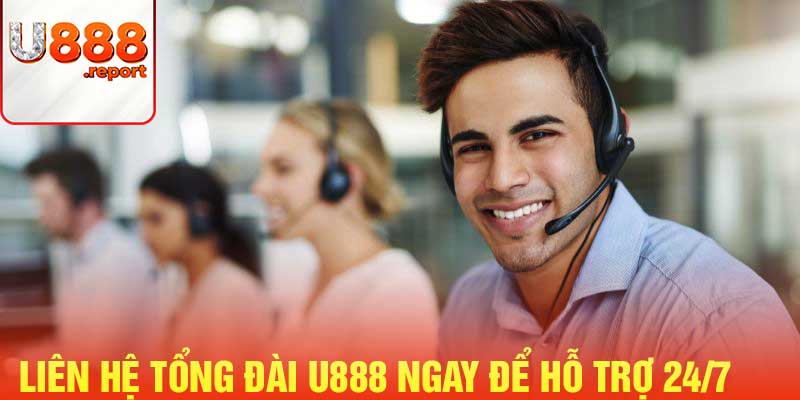 Liên hệ U888 ngay để được hỗ trợ 24/7